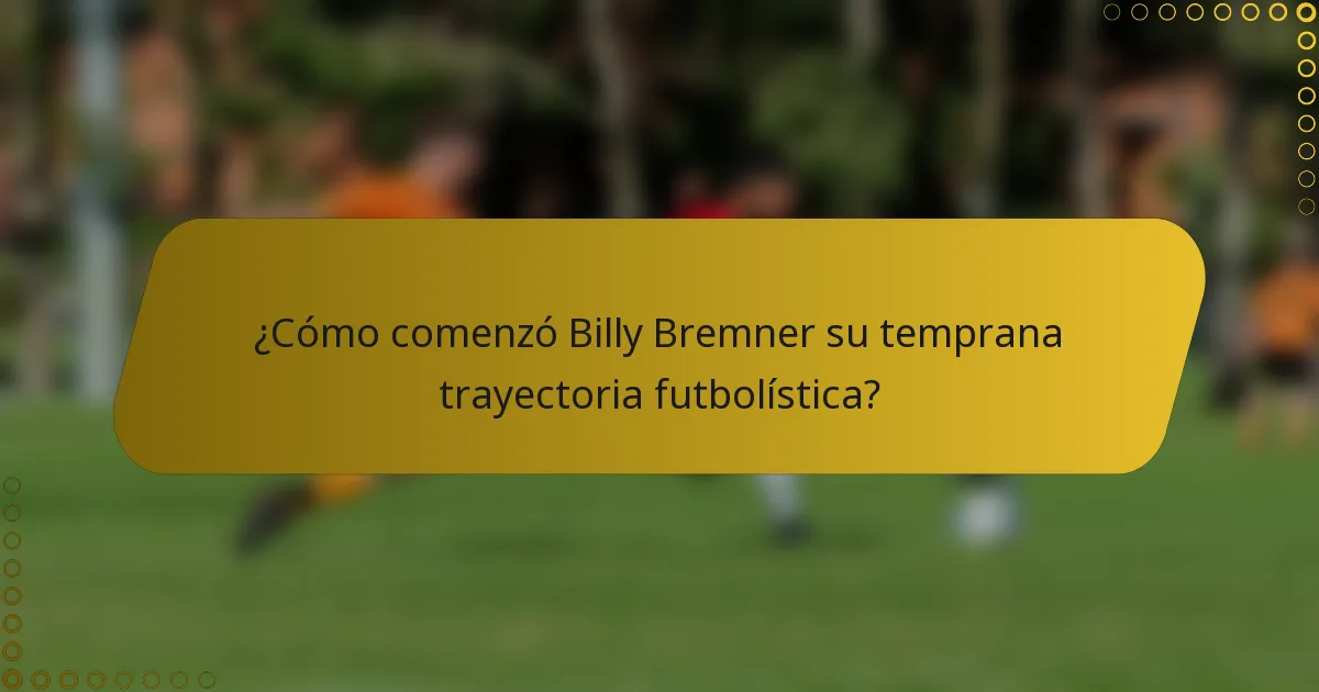 ¿Cómo comenzó Billy Bremner su temprana trayectoria futbolística?