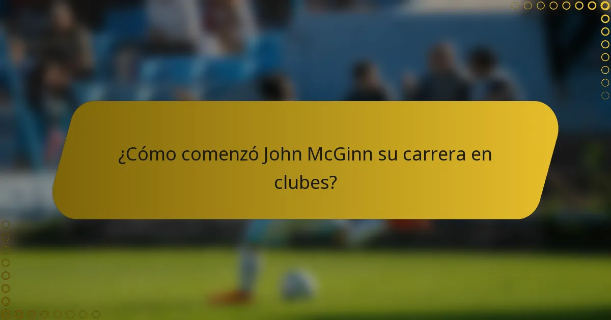 ¿Cómo comenzó John McGinn su carrera en clubes?