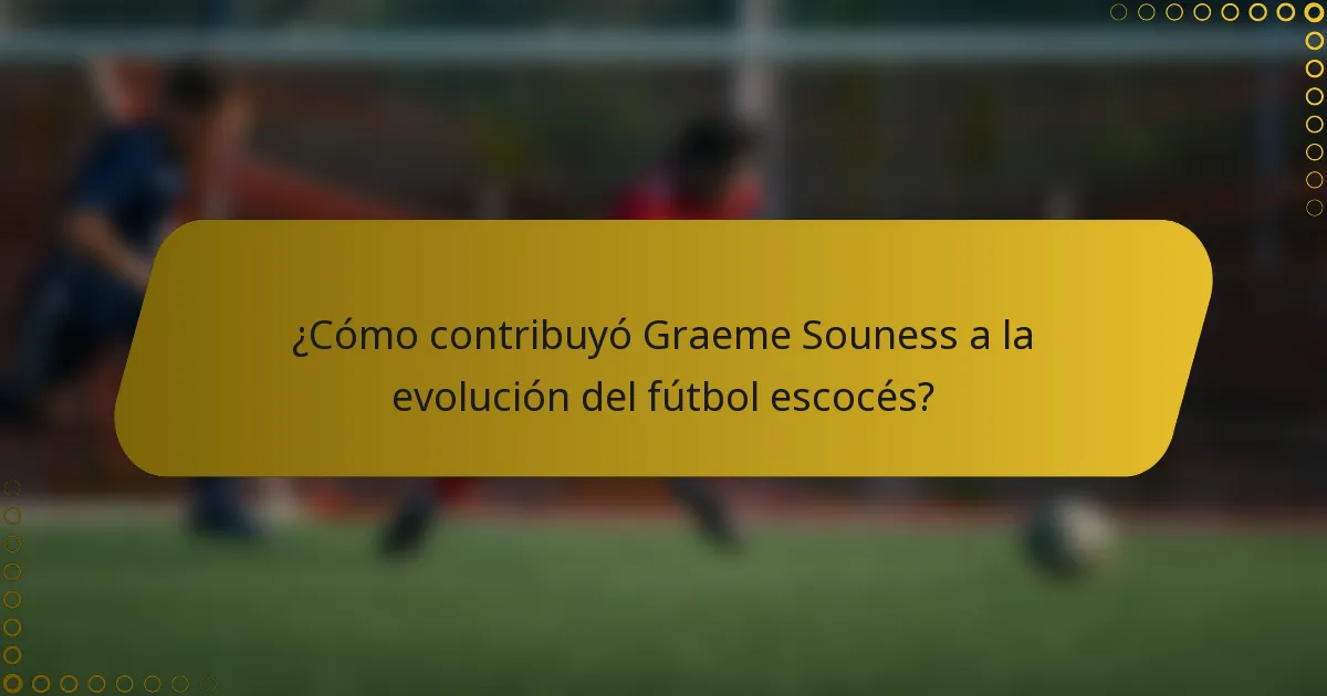 ¿Cómo contribuyó Graeme Souness a la evolución del fútbol escocés?