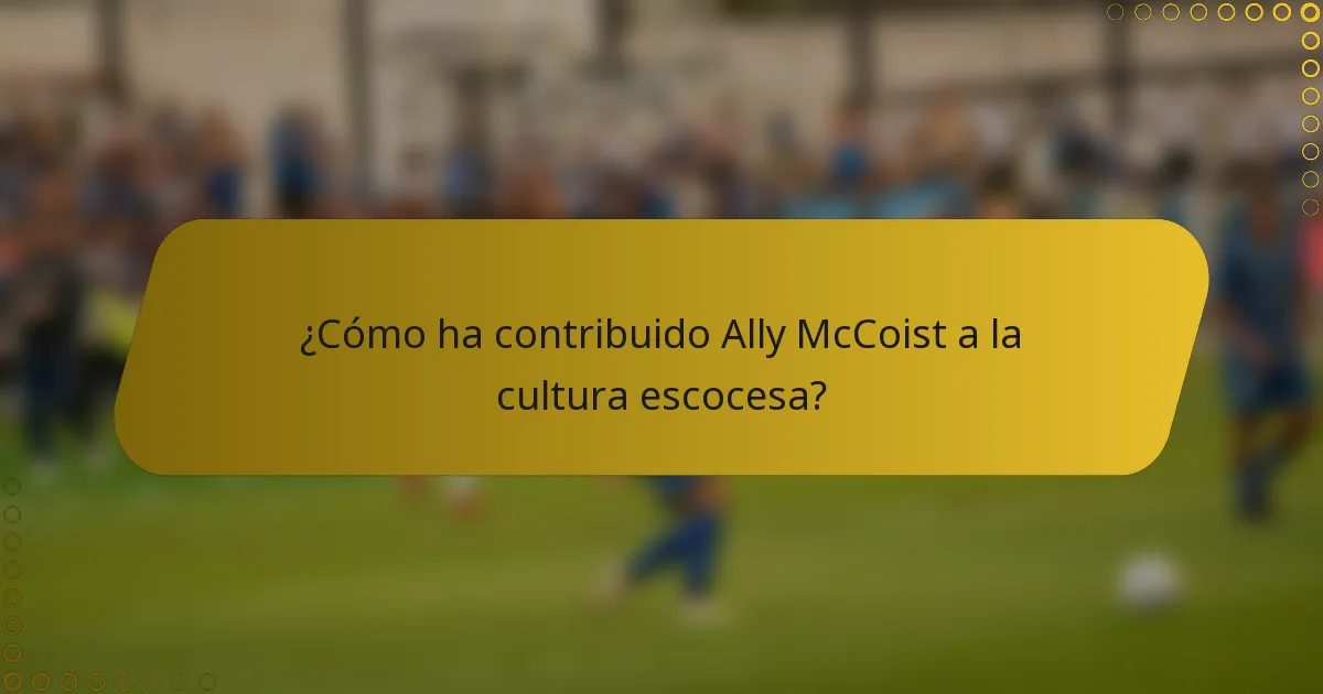 ¿Cómo ha contribuido Ally McCoist a la cultura escocesa?