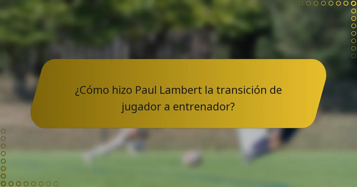 ¿Cómo hizo Paul Lambert la transición de jugador a entrenador?