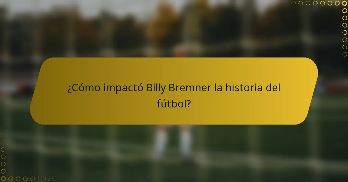 ¿Cómo impactó Billy Bremner la historia del fútbol?