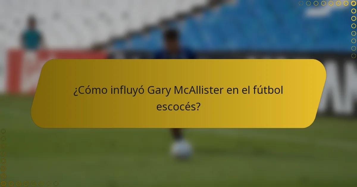 ¿Cómo influyó Gary McAllister en el fútbol escocés?