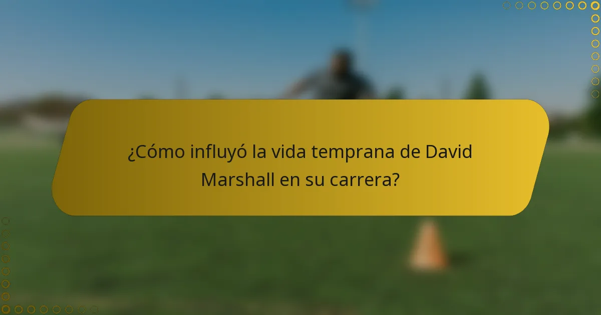 ¿Cómo influyó la vida temprana de David Marshall en su carrera?