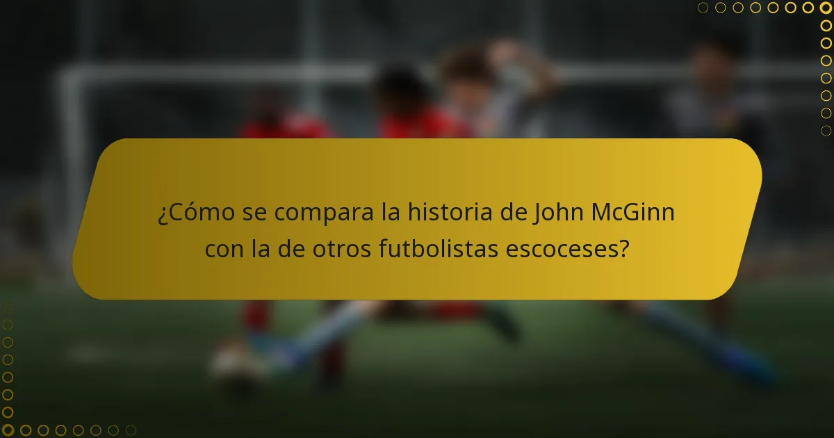 ¿Cómo se compara la historia de John McGinn con la de otros futbolistas escoceses?