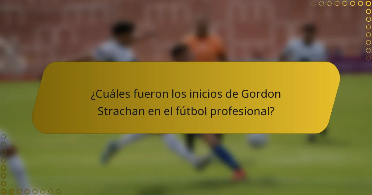 ¿Cuáles fueron los inicios de Gordon Strachan en el fútbol profesional?