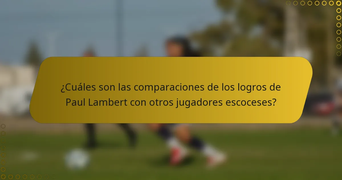 ¿Cuáles son las comparaciones de los logros de Paul Lambert con otros jugadores escoceses?