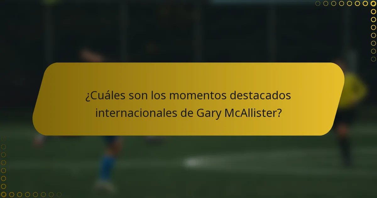 ¿Cuáles son los momentos destacados internacionales de Gary McAllister?