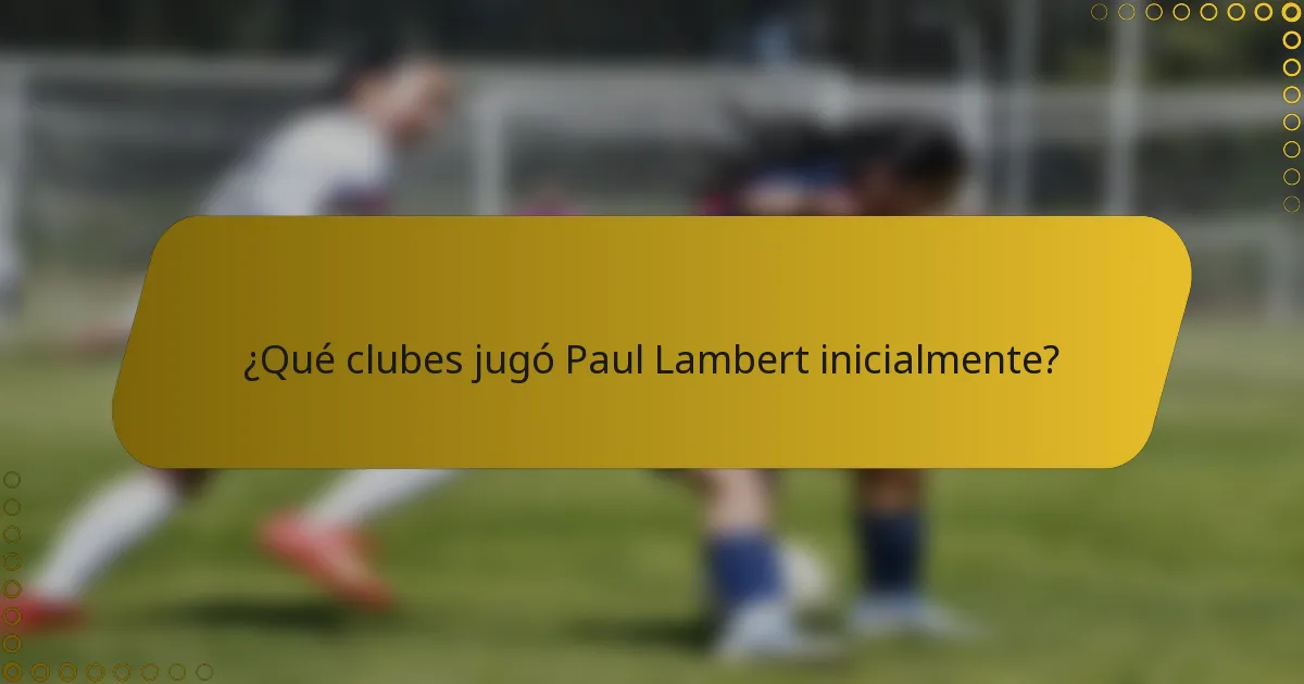 ¿Qué clubes jugó Paul Lambert inicialmente?