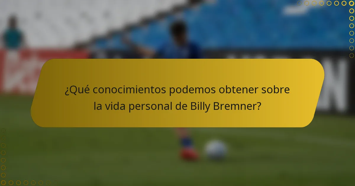 ¿Qué conocimientos podemos obtener sobre la vida personal de Billy Bremner?