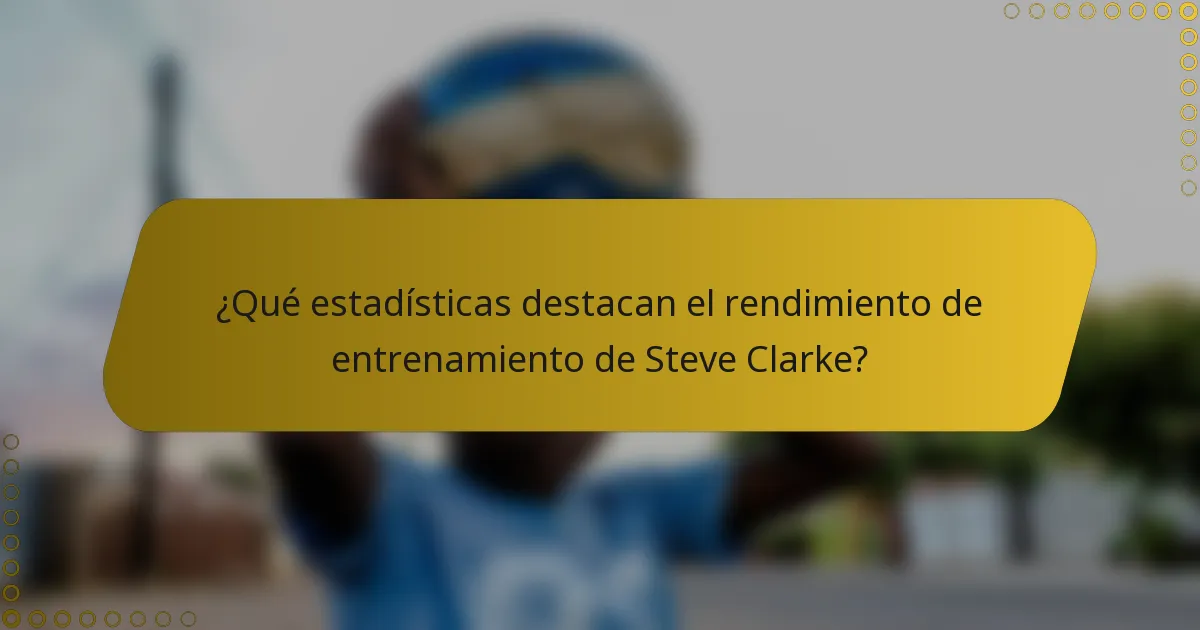 ¿Qué estadísticas destacan el rendimiento de entrenamiento de Steve Clarke?
