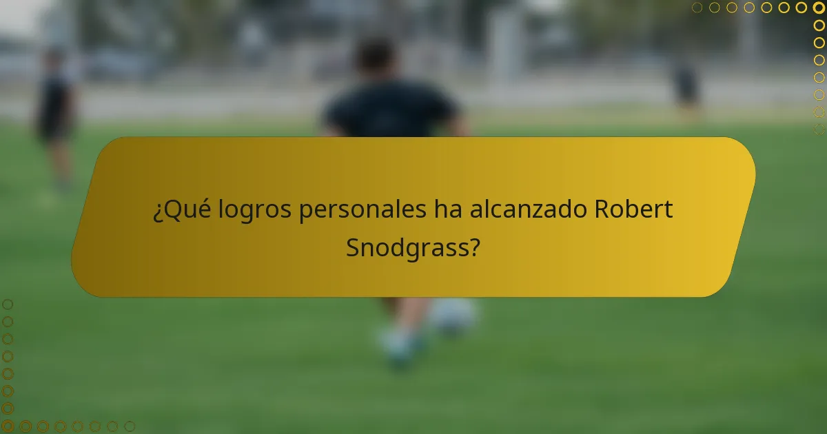 ¿Qué logros personales ha alcanzado Robert Snodgrass?