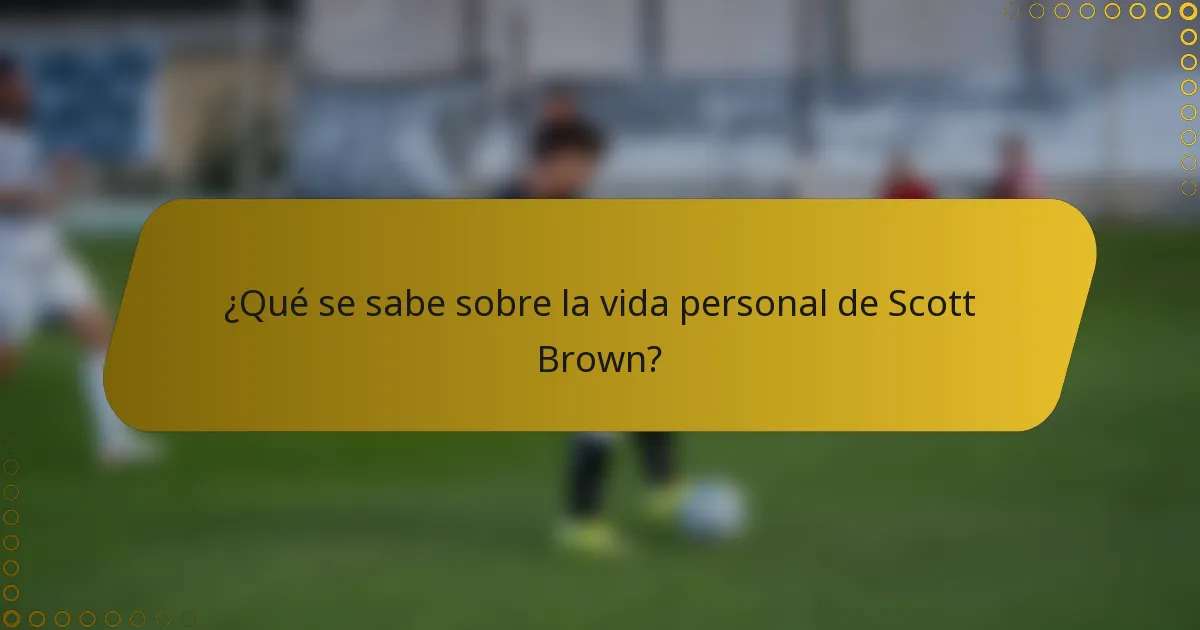 ¿Qué se sabe sobre la vida personal de Scott Brown?