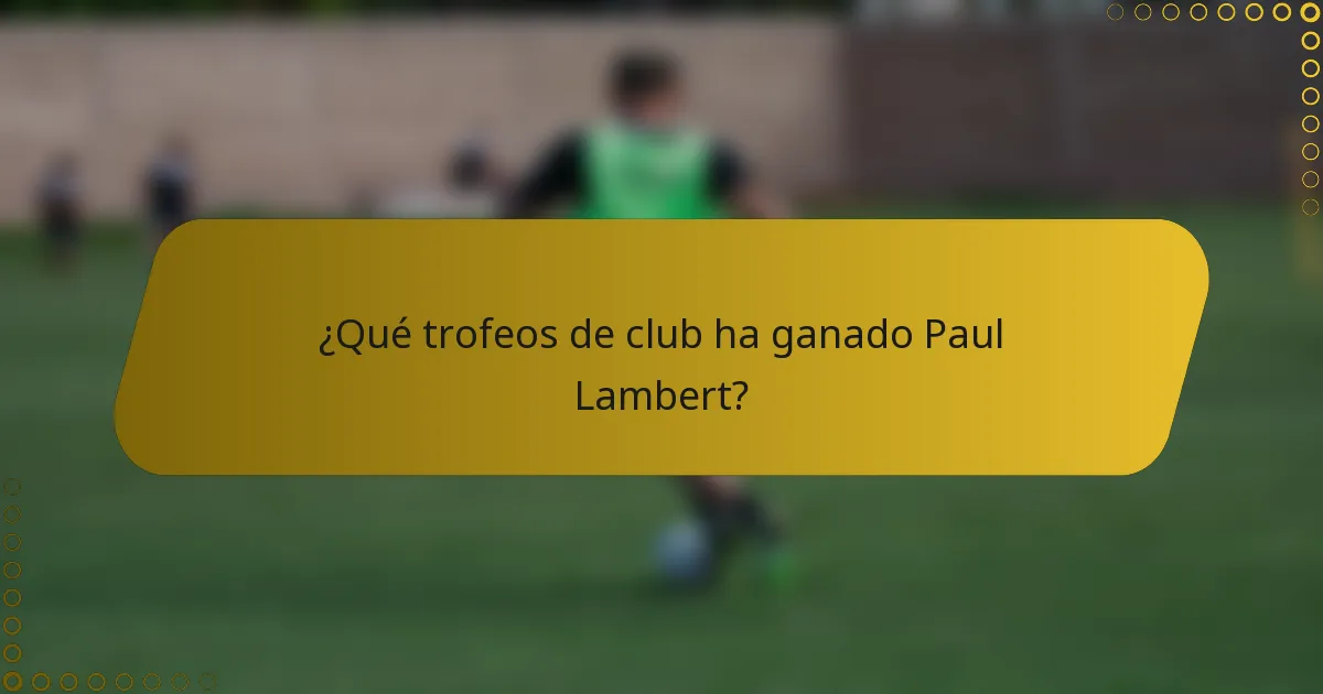 ¿Qué trofeos de club ha ganado Paul Lambert?